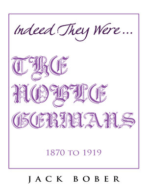 cover image of IF TRUTH BE TOLD, THEY WERE INDEED........."THE NOBLE GERMANS" 1870 to 1919